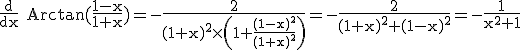 3$\rm \frac{d}{dx} Arctan(\frac{1-x}{1+x})=-\frac{2}{(1+x)^{2}\times \(1+\frac{(1-x)^{2}}{(1+x)^{2}}\)}=-\frac{2}{(1+x)^{2}+(1-x)^{2}}=-\frac{1}{x^{2}+1}